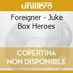 Foreigner - Juke Box Heroes cd musicale di Foreigner