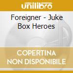 Foreigner - Juke Box Heroes cd