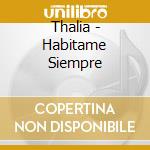 Thalia - Habitame Siempre cd musicale di Thalia