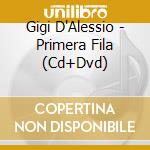 Gigi D'Alessio - Primera Fila (Cd+Dvd) cd musicale di Gigi D'alessio
