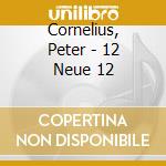 Cornelius, Peter - 12 Neue 12 cd musicale di Cornelius, Peter