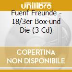 Fuenf Freunde - 18/3er Box-und Die (3 Cd) cd musicale di Fuenf Freunde