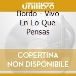 Bordo - Vivo En Lo Que Pensas cd
