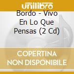 Bordo - Vivo En Lo Que Pensas (2 Cd) cd