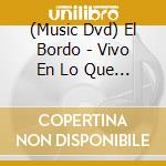 (Music Dvd) El Bordo - Vivo En Lo Que Pensas cd