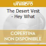 The Desert Vest - Hey What cd