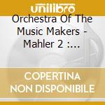 Orchestra Of The Music Makers - Mahler 2 : Resurrection cd