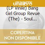 (LP Vinile) Bang Girl Group Revue (The) - Soul Shangri-La