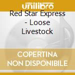 Red Star Express - Loose Livestock cd