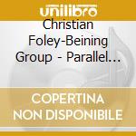 Christian Foley-Beining Group - Parallel Tracks cd musicale di Christian Foley