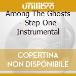 Among The Ghosts - Step One Instrumental cd