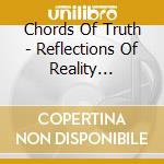 Chords Of Truth - Reflections Of Reality (Remixed Double Lp) cd musicale di Chords Of Truth