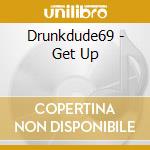 Drunkdude69 - Get Up cd