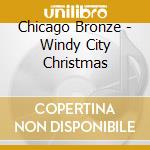 Chicago Bronze - Windy City Christmas cd