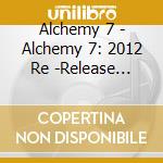 Alchemy 7 - Alchemy 7: 2012 Re -Release Compilation cd