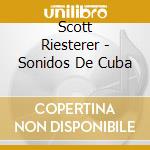 Scott Riesterer - Sonidos De Cuba cd