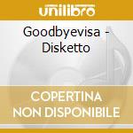 Goodbyevisa - Disketto cd
