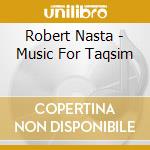 Robert Nasta - Music For Taqsim cd musicale di Robert Nasta