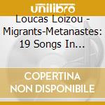 Loucas Loizou - Migrants-Metanastes: 19 Songs In Greek, Greek Cypriot, English cd