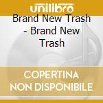 Brand New Trash - Brand New Trash cd