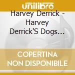Harvey Derrick - Harvey Derrick'S Dogs Don'T Care If You'Re Ugly cd