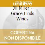 Jill Miller - Grace Finds Wings cd