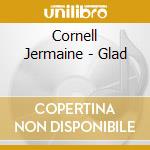 Cornell Jermaine - Glad cd