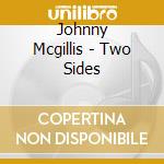 Johnny Mcgillis - Two Sides cd