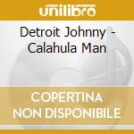 Detroit Johnny - Calahula Man cd