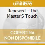 Renewed - The Master'S Touch cd musicale di Renewed