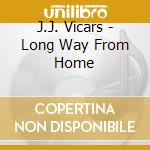 J.J. Vicars - Long Way From Home cd musicale di J.J. Vicars