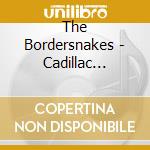 The Bordersnakes - Cadillac Jukebox cd musicale di The Bordersnakes