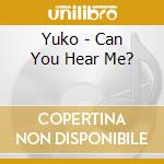 Yuko - Can You Hear Me? cd