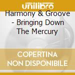 Harmony & Groove - Bringing Down The Mercury cd