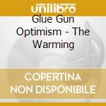 Glue Gun Optimism - The Warming cd