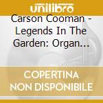 Carson Cooman - Legends In The Garden: Organ Music By Thomas Aberg cd musicale di Carson Cooman