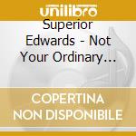 Superior Edwards - Not Your Ordinary Christmas cd musicale di Superior Edwards
