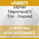 Julphan Tilapornputt'S Trio - Inspired cd