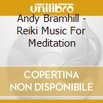 Andy Bramhill - Reiki Music For Meditation cd