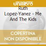 Ruth Lopez-Yanez - Me And The Kids cd