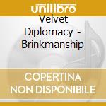 Velvet Diplomacy - Brinkmanship cd