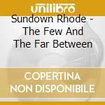 Sundown Rhode - The Few And The Far Between cd