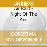 Air Raid - Night Of The Axe cd musicale di Air Raid