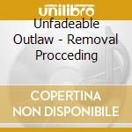 Unfadeable Outlaw - Removal Procceding