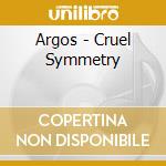 Argos - Cruel Symmetry cd musicale di Argos