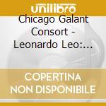 Chicago Galant Consort - Leonardo Leo: Musica Per Real cd musicale di Chicago Galant Consort