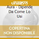 Aura - Dipende Da Come Lo Usi cd