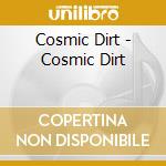 Cosmic Dirt - Cosmic Dirt cd