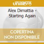 Alex Dimattia - Starting Again cd musicale di Alex Dimattia