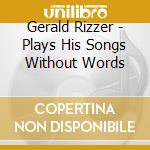 Gerald Rizzer - Plays His Songs Without Words cd